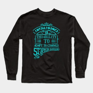 Intelligence is the ability to adapt to change Long Sleeve T-Shirt